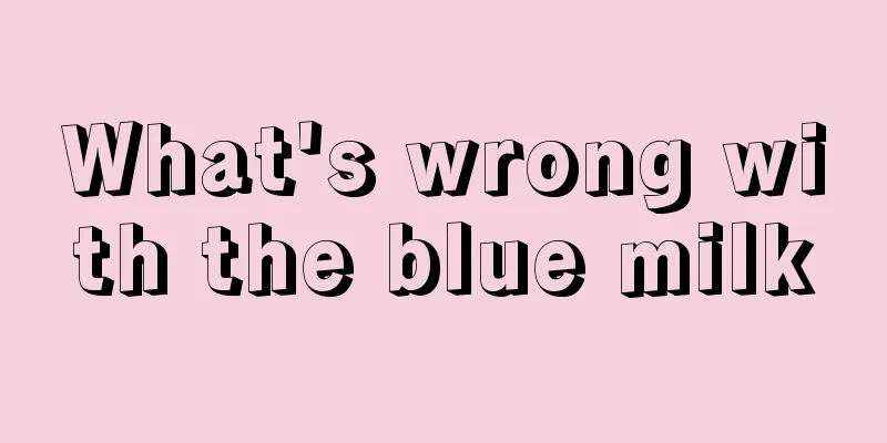 What's wrong with the blue milk