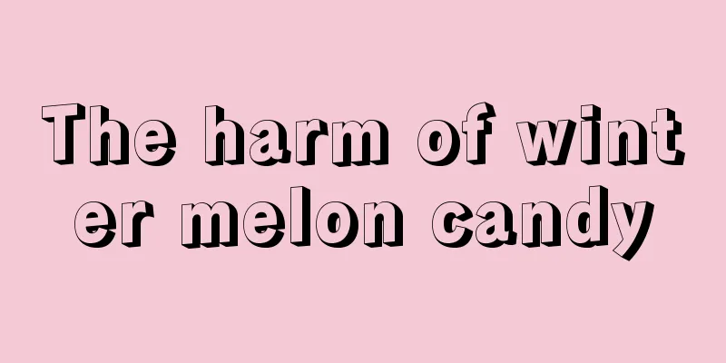 The harm of winter melon candy