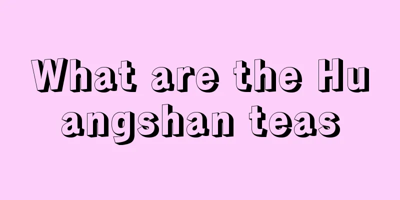 What are the Huangshan teas