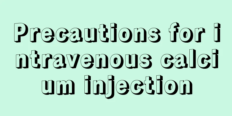 Precautions for intravenous calcium injection