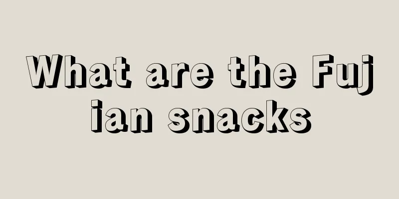 What are the Fujian snacks