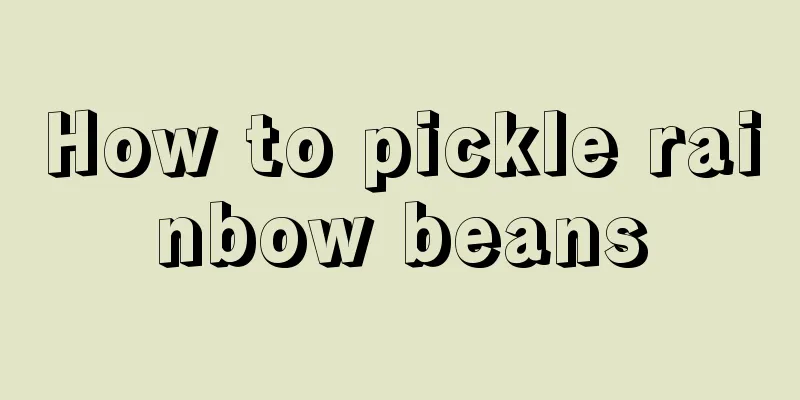 How to pickle rainbow beans