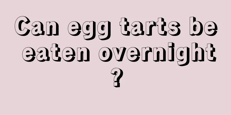 Can egg tarts be eaten overnight?