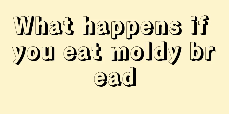 What happens if you eat moldy bread