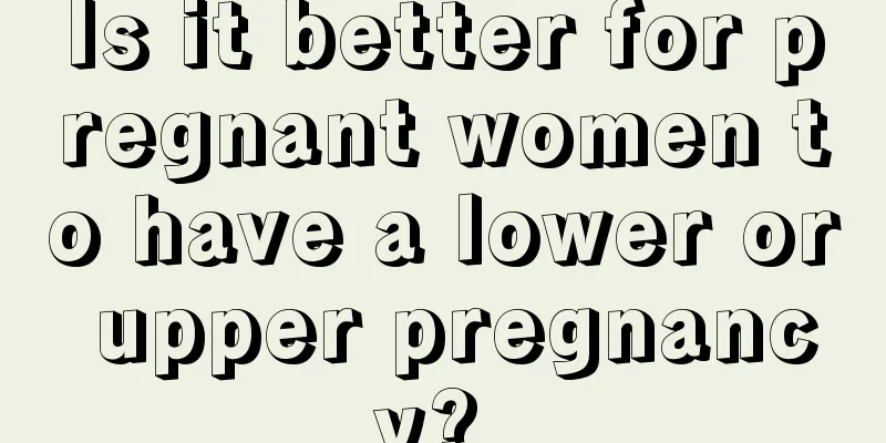 Is it better for pregnant women to have a lower or upper pregnancy? 