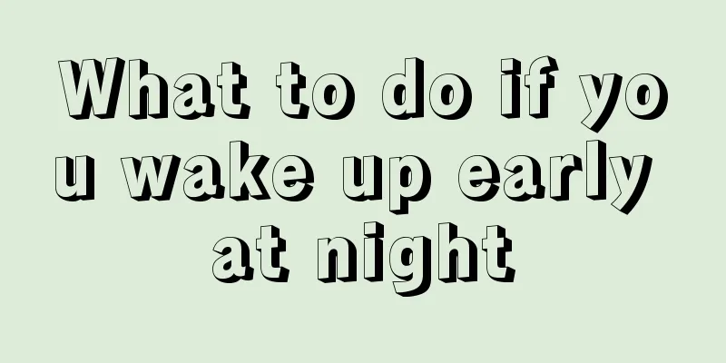 What to do if you wake up early at night