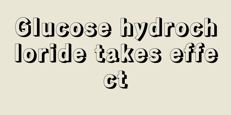 Glucose hydrochloride takes effect