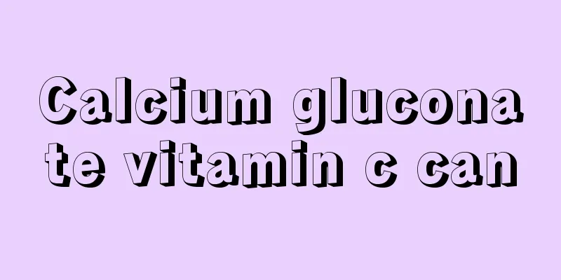 Calcium gluconate vitamin c can