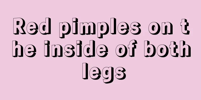 Red pimples on the inside of both legs