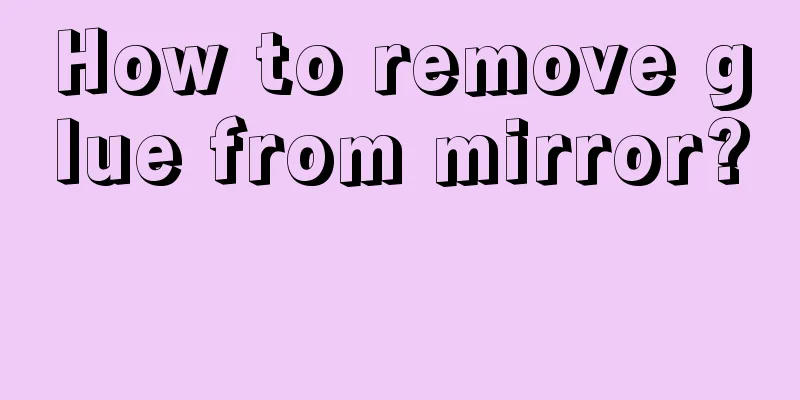 How to remove glue from mirror? 