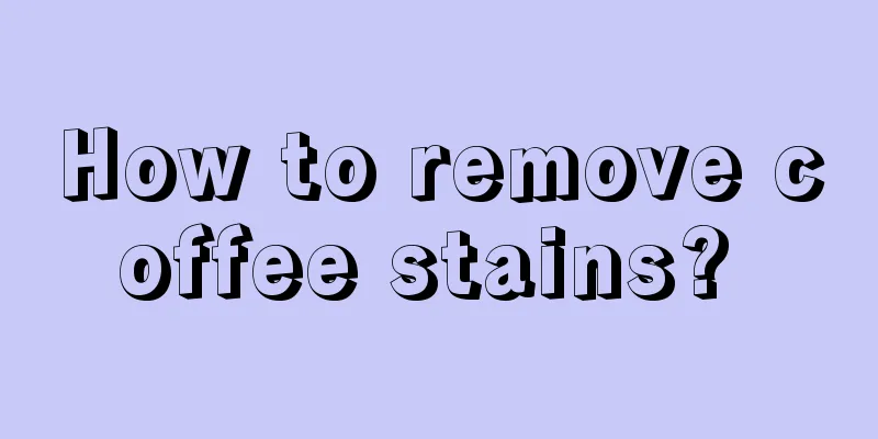 How to remove coffee stains? 