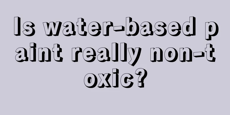 Is water-based paint really non-toxic?