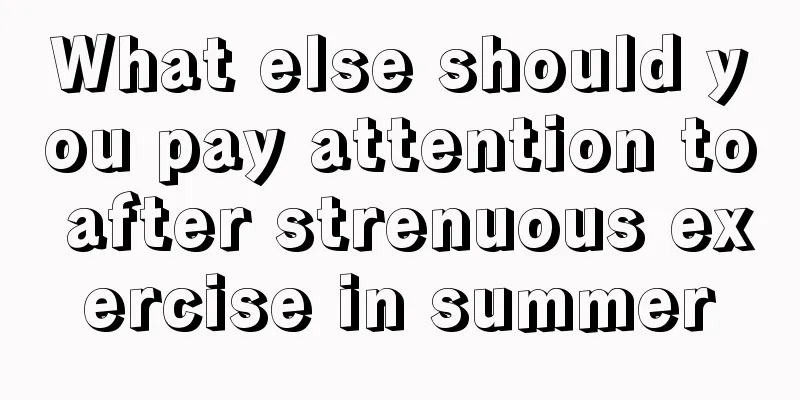 What else should you pay attention to after strenuous exercise in summer