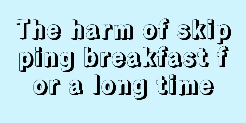 The harm of skipping breakfast for a long time