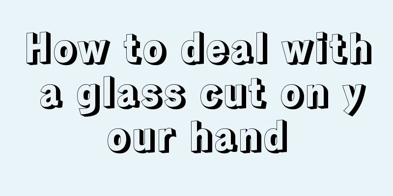 How to deal with a glass cut on your hand