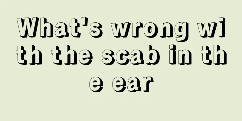 What's wrong with the scab in the ear