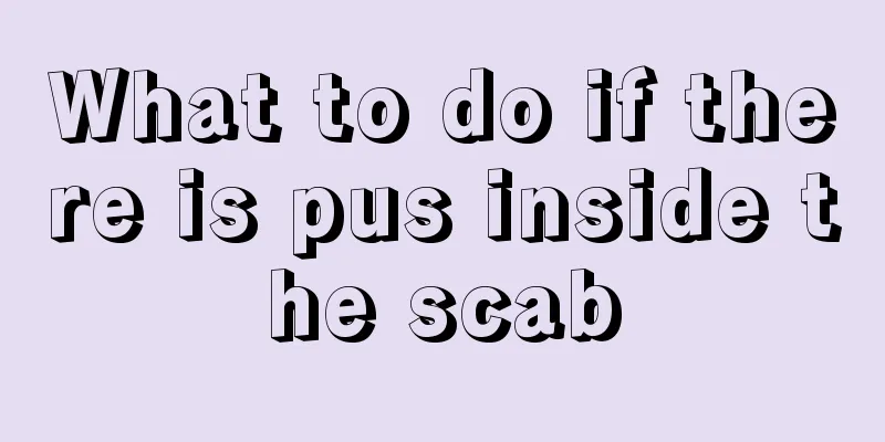 What to do if there is pus inside the scab