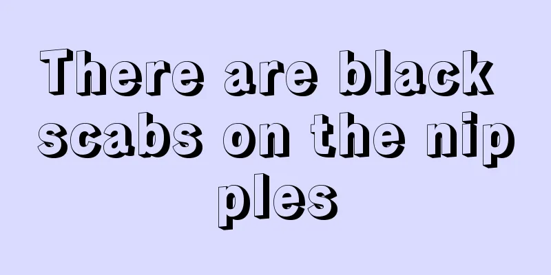 There are black scabs on the nipples