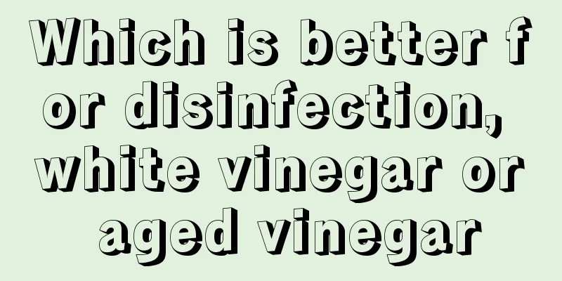 Which is better for disinfection, white vinegar or aged vinegar