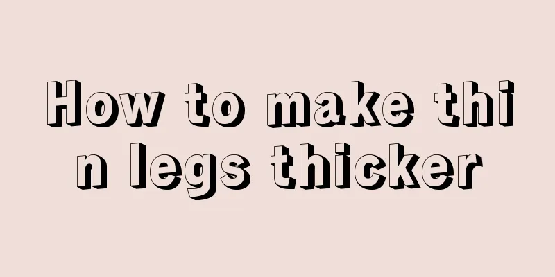 How to make thin legs thicker