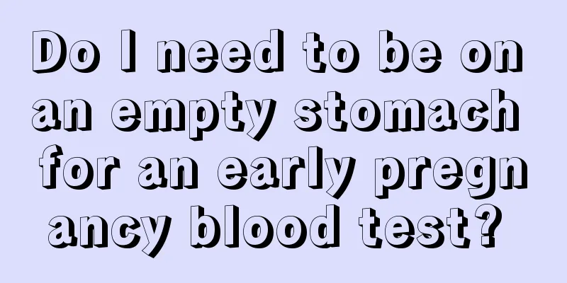 Do I need to be on an empty stomach for an early pregnancy blood test? 