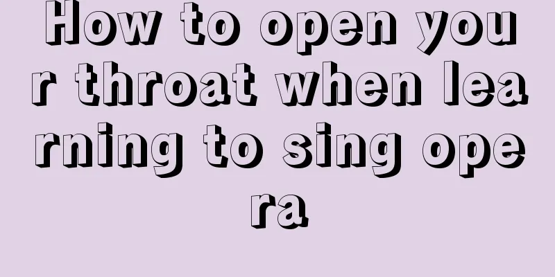 How to open your throat when learning to sing opera