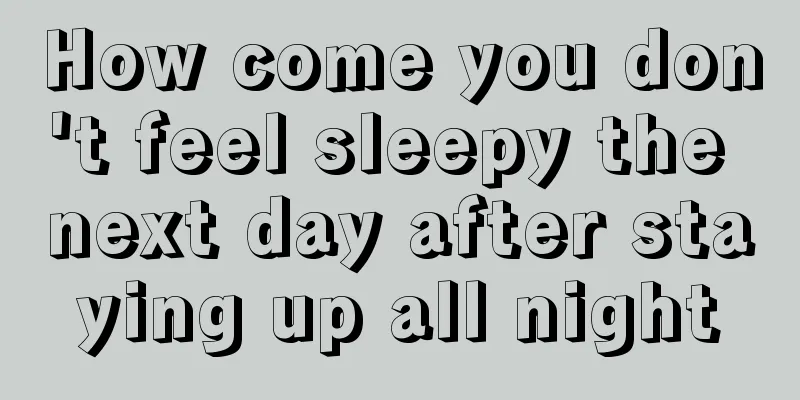 How come you don't feel sleepy the next day after staying up all night