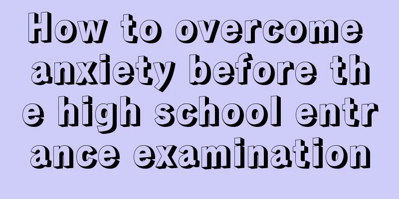 How to overcome anxiety before the high school entrance examination
