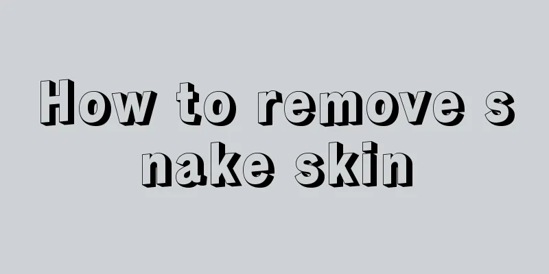How to remove snake skin