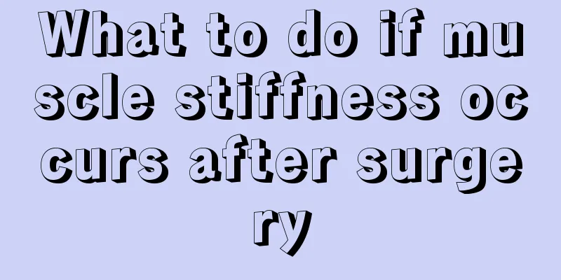 What to do if muscle stiffness occurs after surgery