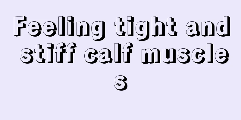 Feeling tight and stiff calf muscles