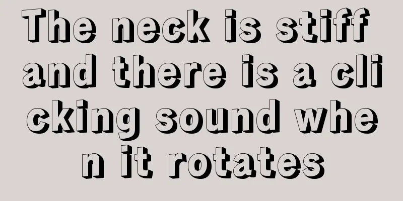 The neck is stiff and there is a clicking sound when it rotates