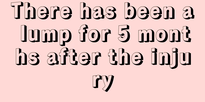 There has been a lump for 5 months after the injury