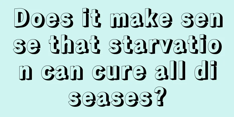 Does it make sense that starvation can cure all diseases?