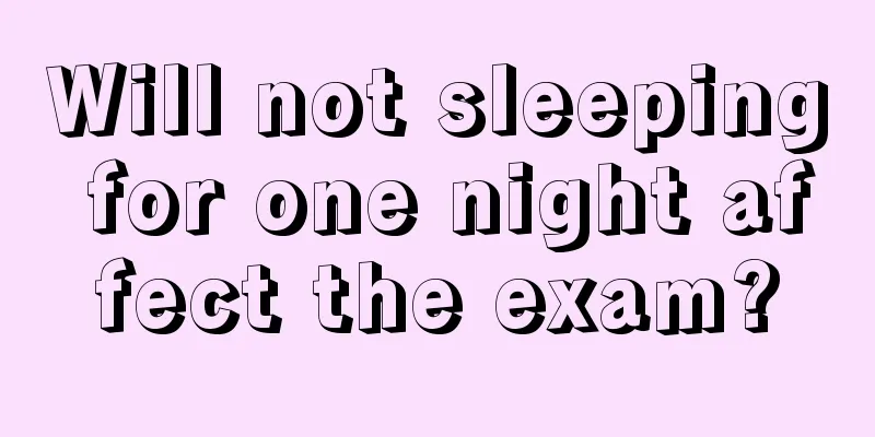 Will not sleeping for one night affect the exam?