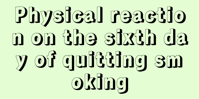 Physical reaction on the sixth day of quitting smoking