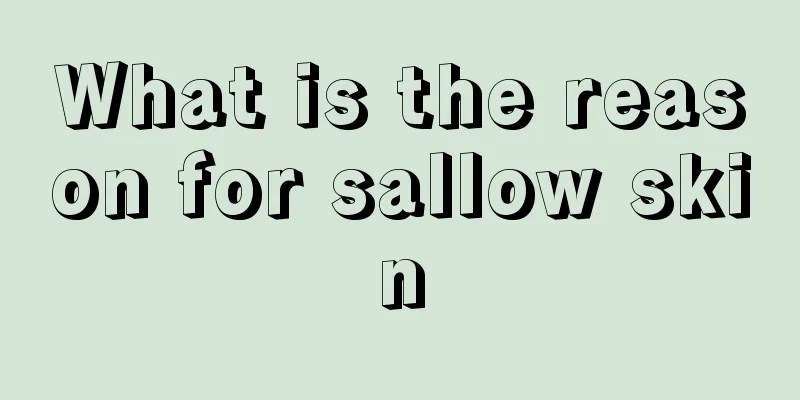 What is the reason for sallow skin