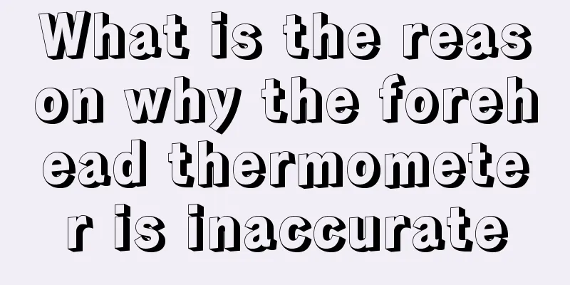What is the reason why the forehead thermometer is inaccurate