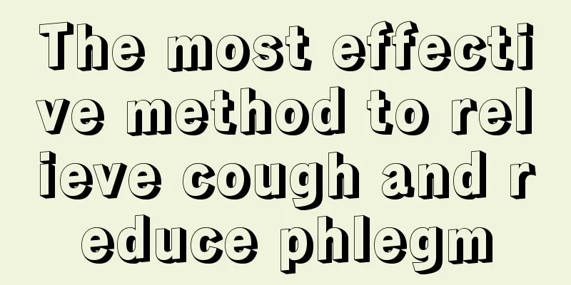 The most effective method to relieve cough and reduce phlegm