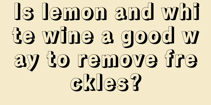 Is lemon and white wine a good way to remove freckles?
