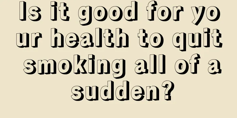 Is it good for your health to quit smoking all of a sudden?