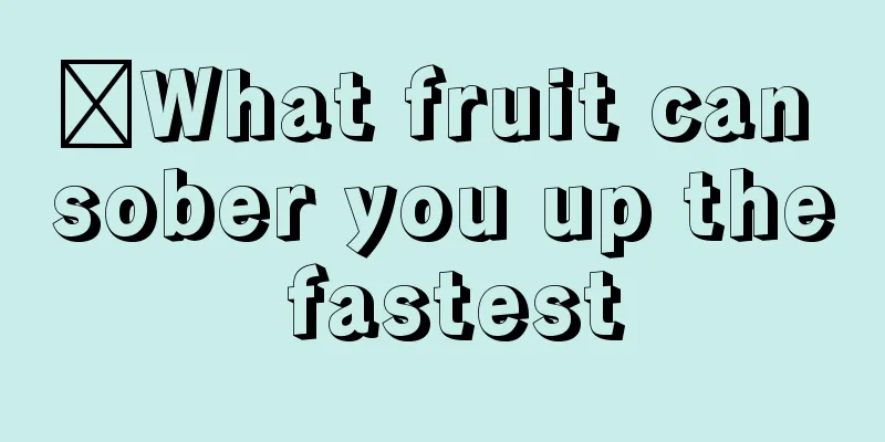​What fruit can sober you up the fastest