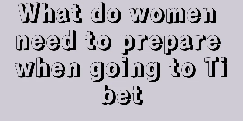 What do women need to prepare when going to Tibet