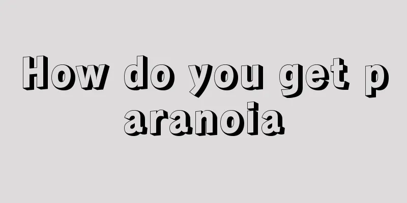 How do you get paranoia