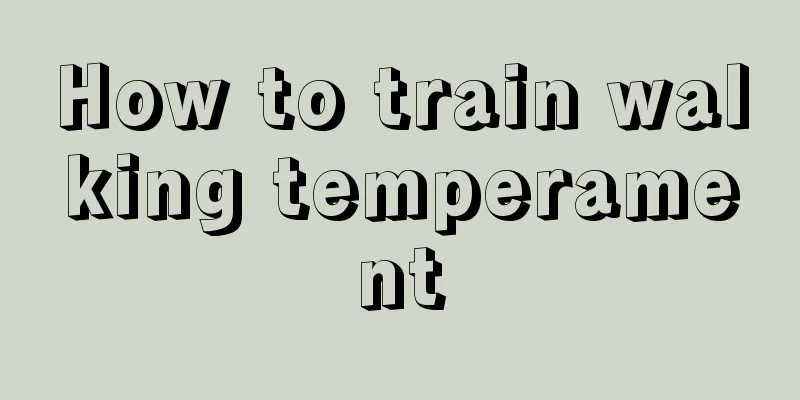 How to train walking temperament