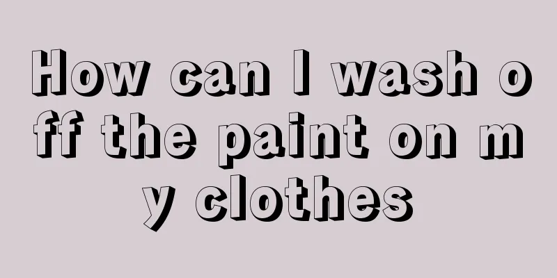 How can I wash off the paint on my clothes