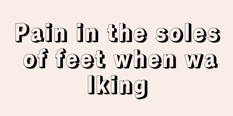 Pain in the soles of feet when walking