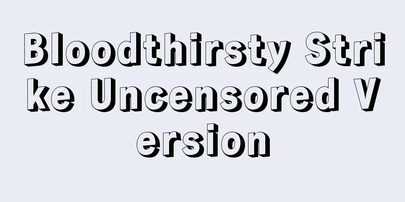 Bloodthirsty Strike Uncensored Version