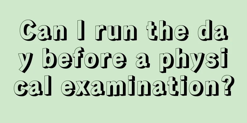 Can I run the day before a physical examination?