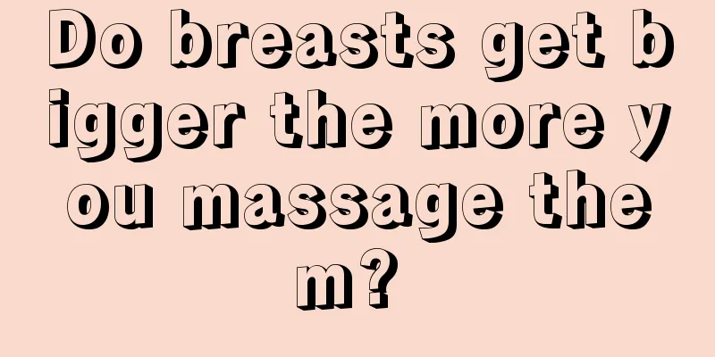 Do breasts get bigger the more you massage them? 